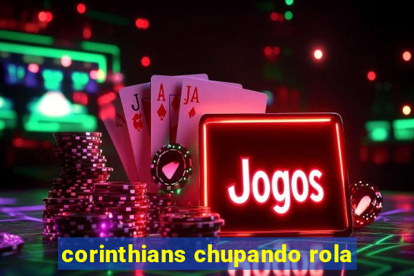 corinthians chupando rola